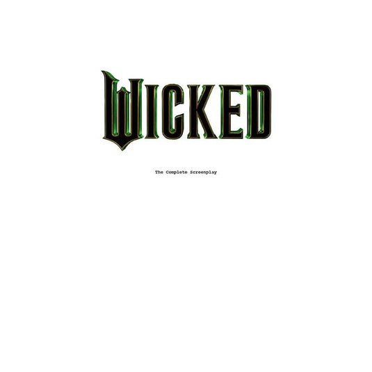 Wicked - The Complete Screenplay