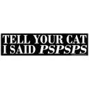 Tell Your Cat I Said PSPSPS Sticker