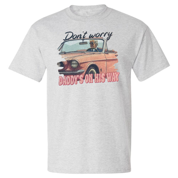 Donald Trump - Don't Worry Daddy's on His Way T-Shirt