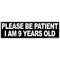 Please Be Patient I am 9 Years Old Sticker