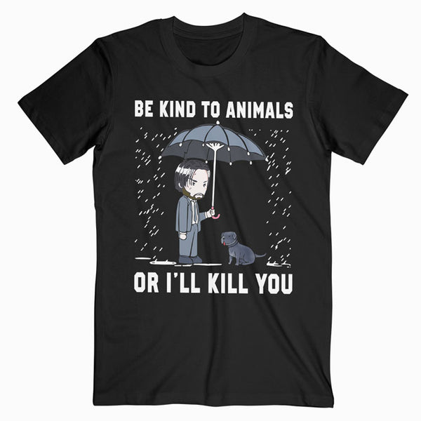 Camiseta inspirada en la película de John Wick: sé amable con los animales o te mataré 